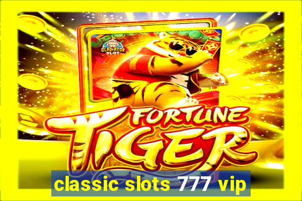 classic slots 777 vip